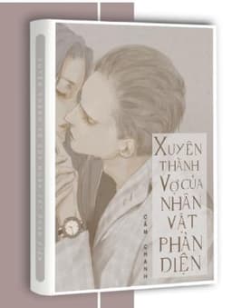 Xuyên Thành Vợ Của Nhân Vật Phản Diện