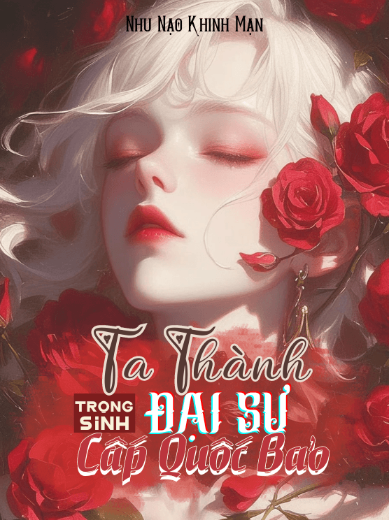Trọng Sinh: Ta Thành Đại Sư Cấp Quốc Bảo