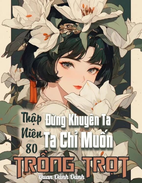 Thập Niên 80: Đừng Khuyên Nữa, Tôi Chỉ Muốn Trồng Trọt