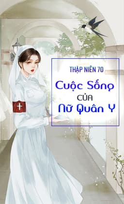 Thập Niên 70: Cuộc Sống Của Nữ Quân Y